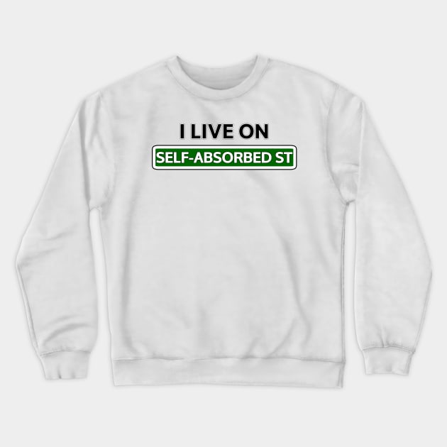 I live on Self-absorbed St Crewneck Sweatshirt by Mookle